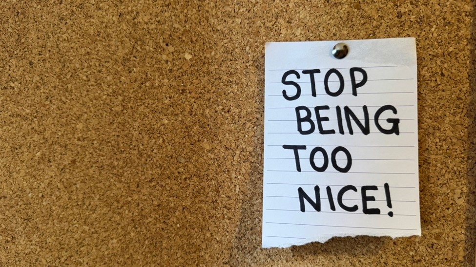 Stop Being Too Nice Stop Being Too Nice